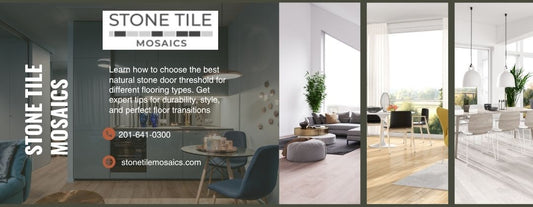 How to Choose the Best Natural Stone Door Threshold for Different Flooring Types?
